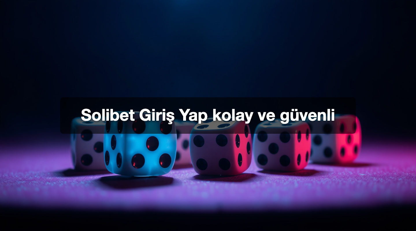 Solibet Giriş Yap kolay ve güvenli